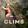 Here to Climb