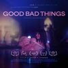 Good Bad Things