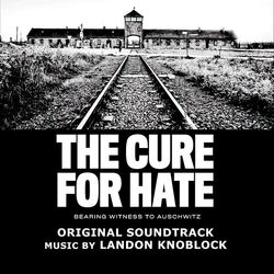 The Cure for Hate: Bearing Witness to Auschwitz